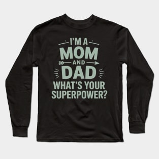 I'm A Mom And A Dad What's Your Superpower Single Mom Long Sleeve T-Shirt